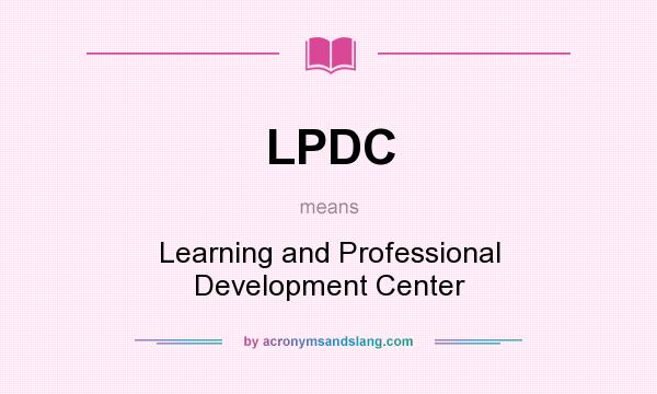 What does LPDC mean? It stands for Learning and Professional Development Center