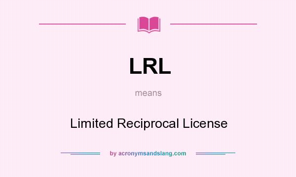 What does LRL mean? It stands for Limited Reciprocal License