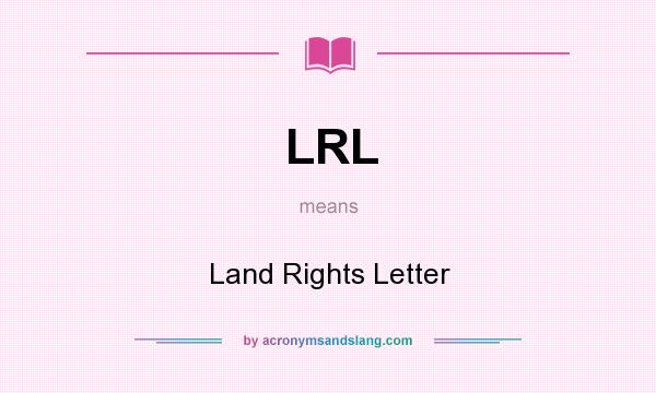 What does LRL mean? It stands for Land Rights Letter