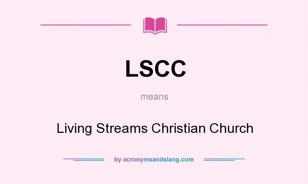 What does LSCC mean? It stands for Living Streams Christian Church