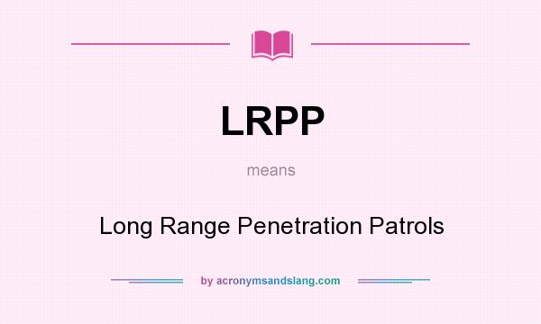 What does LRPP mean? It stands for Long Range Penetration Patrols