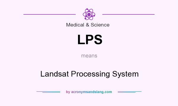 What does LPS mean? It stands for Landsat Processing System