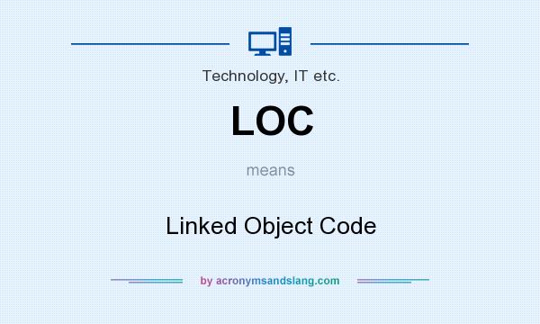 What does LOC mean? It stands for Linked Object Code