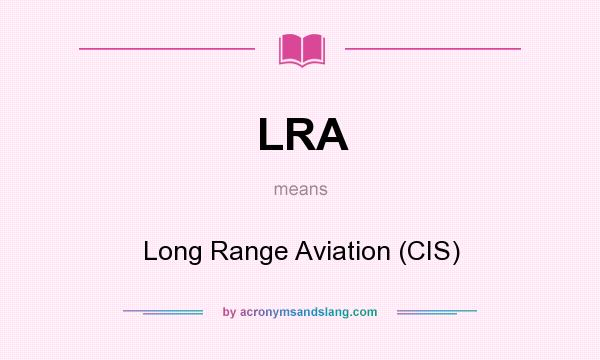 What does LRA mean? It stands for Long Range Aviation (CIS)