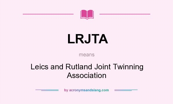 What does LRJTA mean? It stands for Leics and Rutland Joint Twinning Association