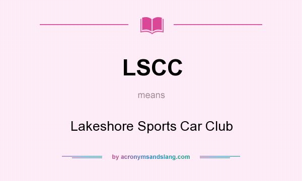 What does LSCC mean? It stands for Lakeshore Sports Car Club