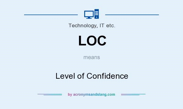 What does LOC mean? It stands for Level of Confidence