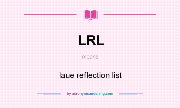 What does LRL mean? It stands for laue reflection list