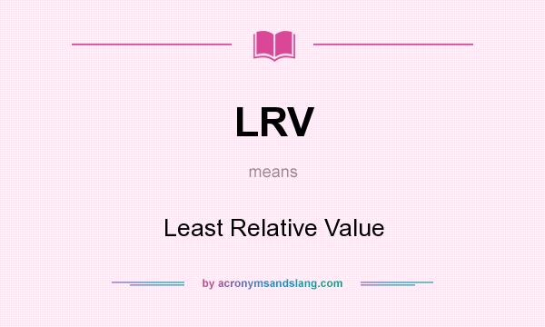 What does LRV mean? It stands for Least Relative Value