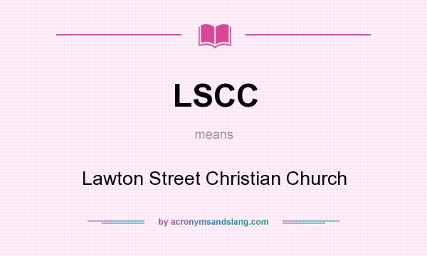 What does LSCC mean? It stands for Lawton Street Christian Church