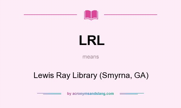 What does LRL mean? It stands for Lewis Ray Library (Smyrna, GA)