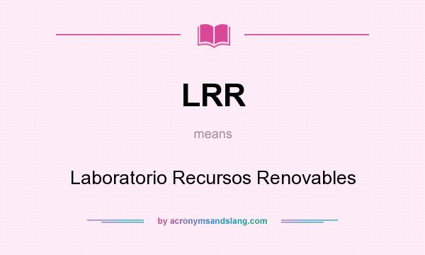 What does LRR mean? It stands for Laboratorio Recursos Renovables
