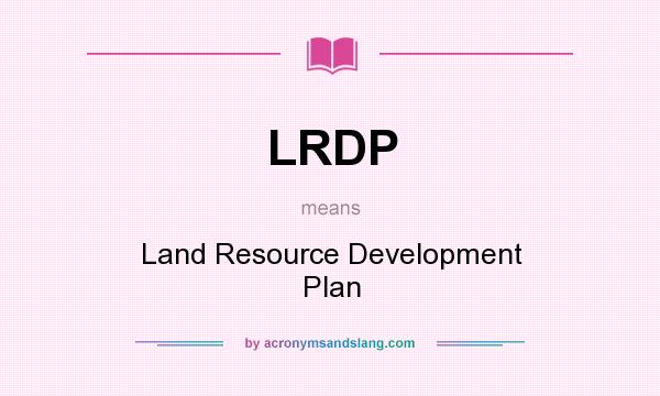 What does LRDP mean? It stands for Land Resource Development Plan