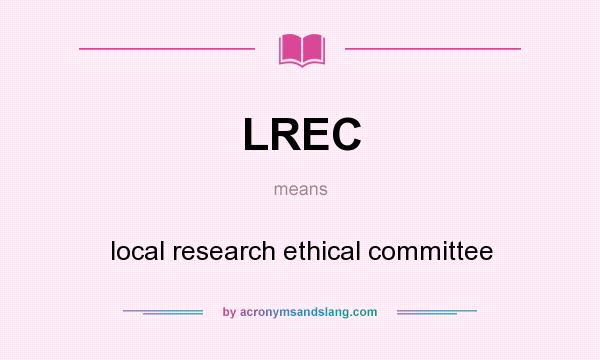 What does LREC mean? It stands for local research ethical committee