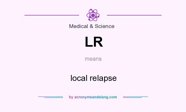 What does LR mean? It stands for local relapse