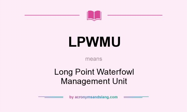 What does LPWMU mean? It stands for Long Point Waterfowl Management Unit