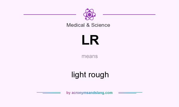 What does LR mean? It stands for light rough