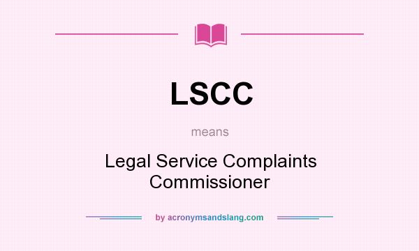 What does LSCC mean? It stands for Legal Service Complaints Commissioner