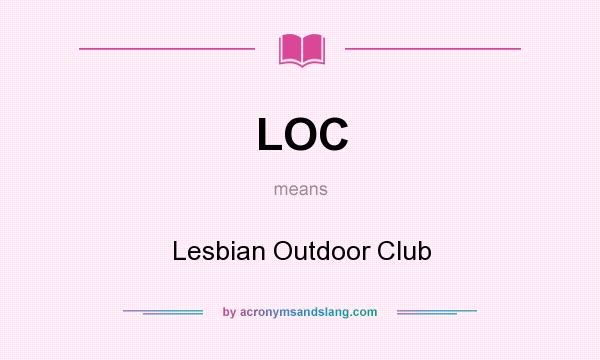 What does LOC mean? It stands for Lesbian Outdoor Club