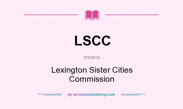 What does LSCC mean? It stands for Lexington Sister Cities Commission