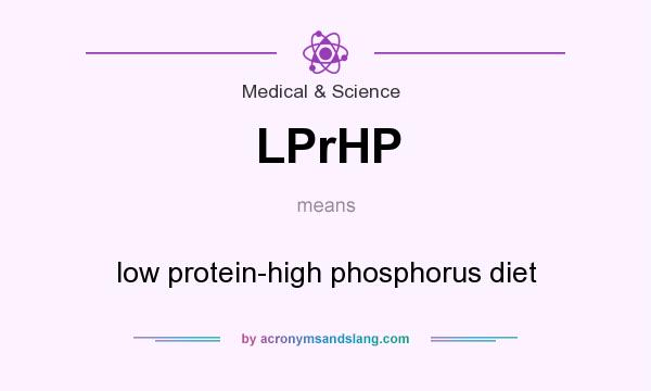 What does LPrHP mean? It stands for low protein-high phosphorus diet