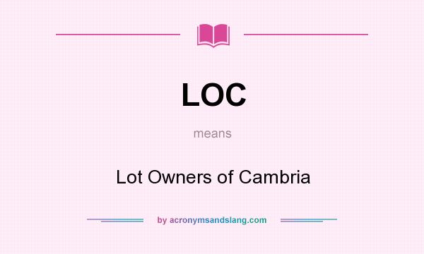 What does LOC mean? It stands for Lot Owners of Cambria