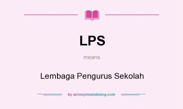What does LPS mean? It stands for Lembaga Pengurus Sekolah