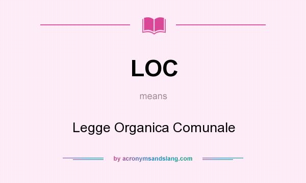 What does LOC mean? It stands for Legge Organica Comunale