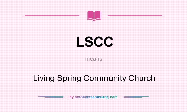 What does LSCC mean? It stands for Living Spring Community Church