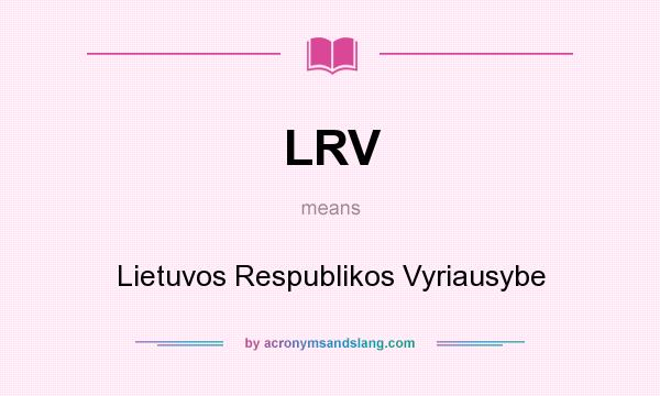What does LRV mean? It stands for Lietuvos Respublikos Vyriausybe