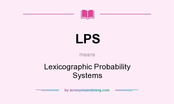 What does LPS mean? It stands for Lexicographic Probability Systems