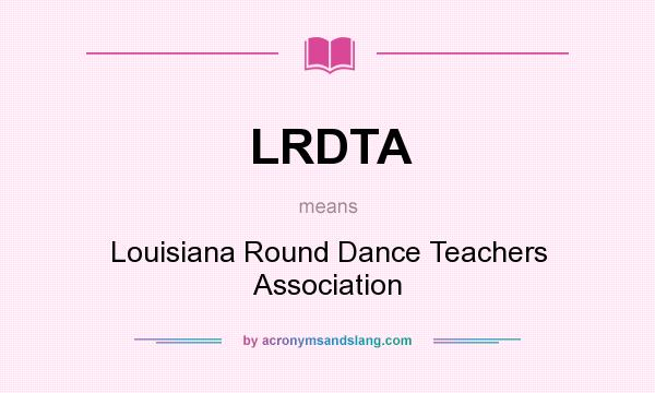 What does LRDTA mean? It stands for Louisiana Round Dance Teachers Association