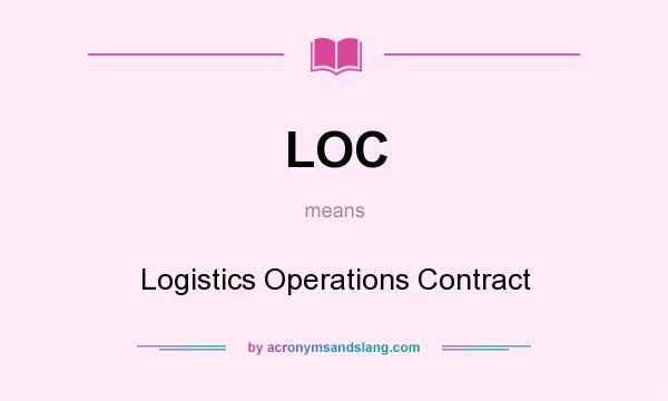 What does LOC mean? It stands for Logistics Operations Contract