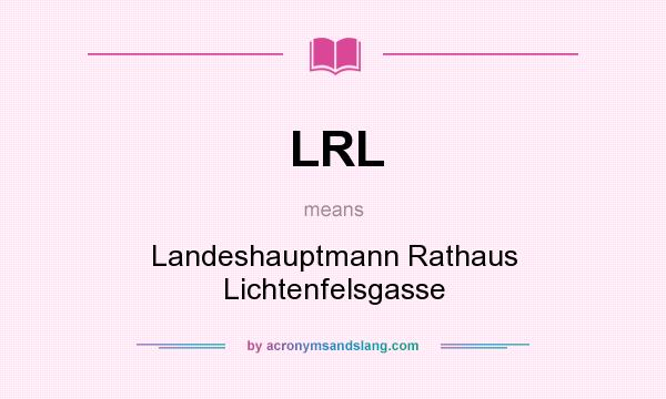 What does LRL mean? It stands for Landeshauptmann Rathaus Lichtenfelsgasse