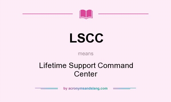 What does LSCC mean? It stands for Lifetime Support Command Center