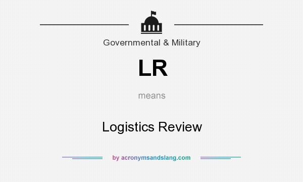 What does LR mean? It stands for Logistics Review