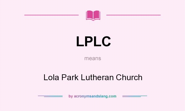 What does LPLC mean? It stands for Lola Park Lutheran Church