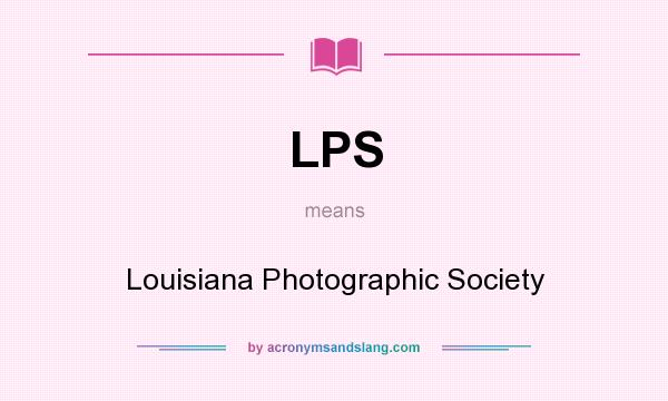 What does LPS mean? It stands for Louisiana Photographic Society