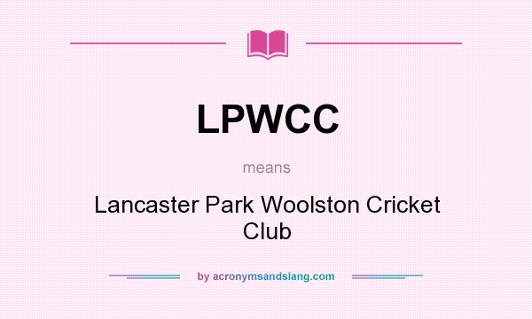 What does LPWCC mean? It stands for Lancaster Park Woolston Cricket Club