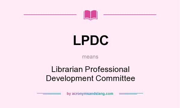 What does LPDC mean? It stands for Librarian Professional Development Committee