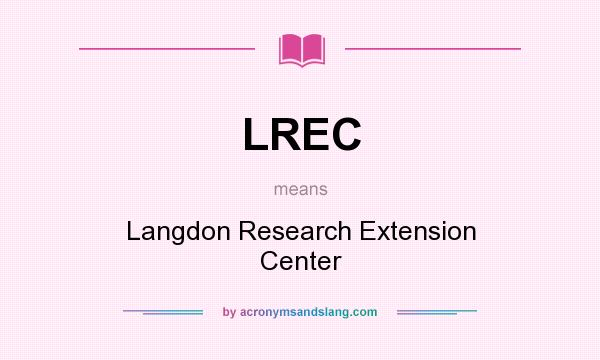 What does LREC mean? It stands for Langdon Research Extension Center