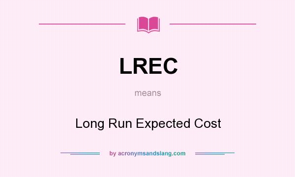 What does LREC mean? It stands for Long Run Expected Cost
