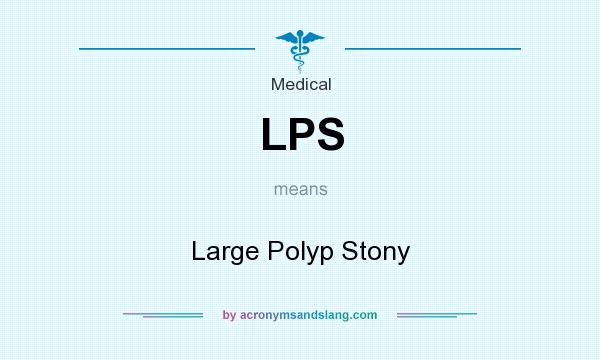 What does LPS mean? It stands for Large Polyp Stony