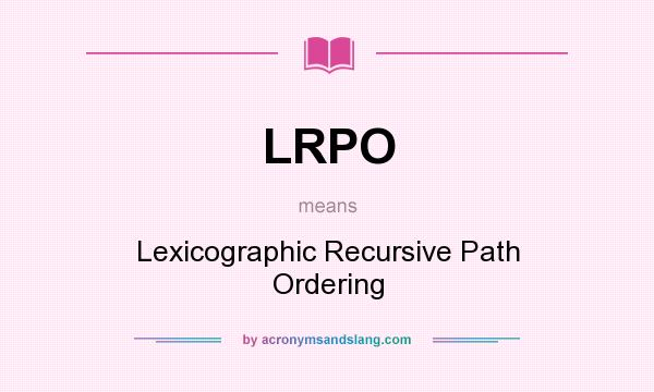 What does LRPO mean? It stands for Lexicographic Recursive Path Ordering