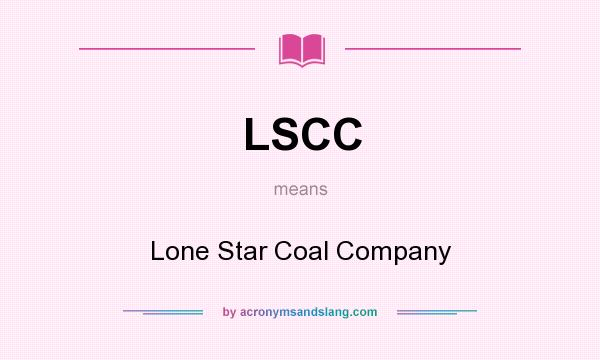 What does LSCC mean? It stands for Lone Star Coal Company