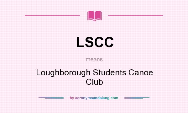 What does LSCC mean? It stands for Loughborough Students Canoe Club