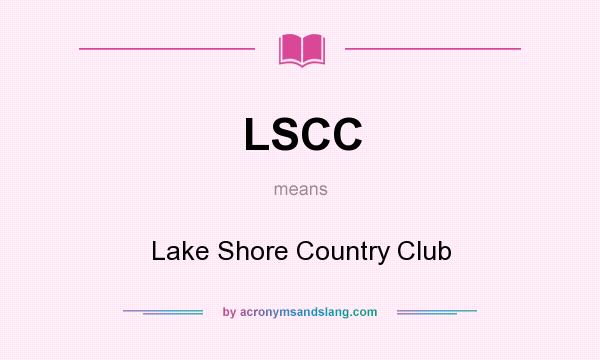 What does LSCC mean? It stands for Lake Shore Country Club
