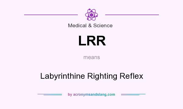 What does LRR mean? It stands for Labyrinthine Righting Reflex
