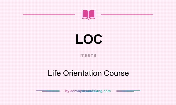 What does LOC mean? It stands for Life Orientation Course