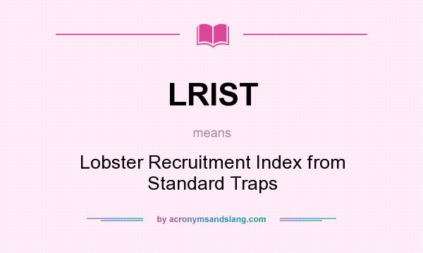 What does LRIST mean? It stands for Lobster Recruitment Index from Standard Traps